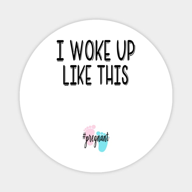 I woke up like this...pregnant. Pregnancy announcement Magnet by Cargoprints